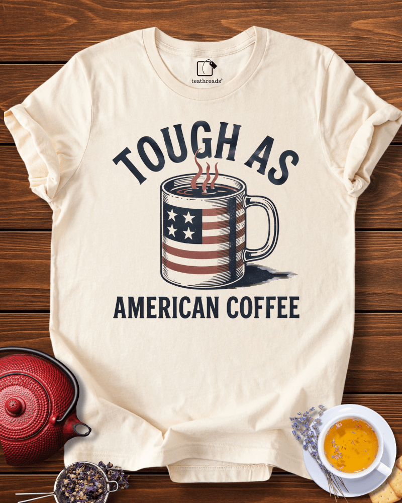 Tough as American Coffee Tee