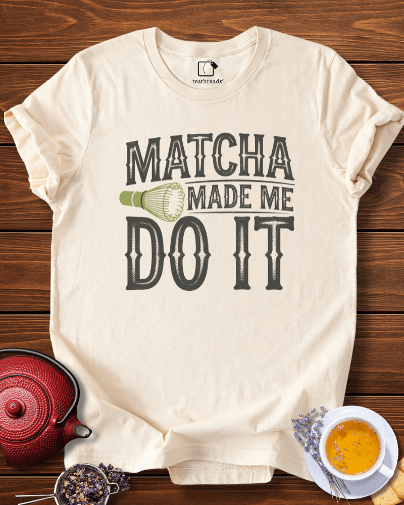 Matcha Made Me Do It Tee