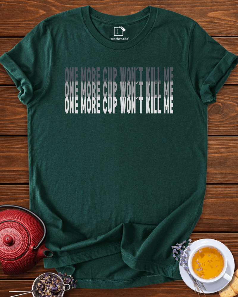 One More Cup Wont Kill Me Tee