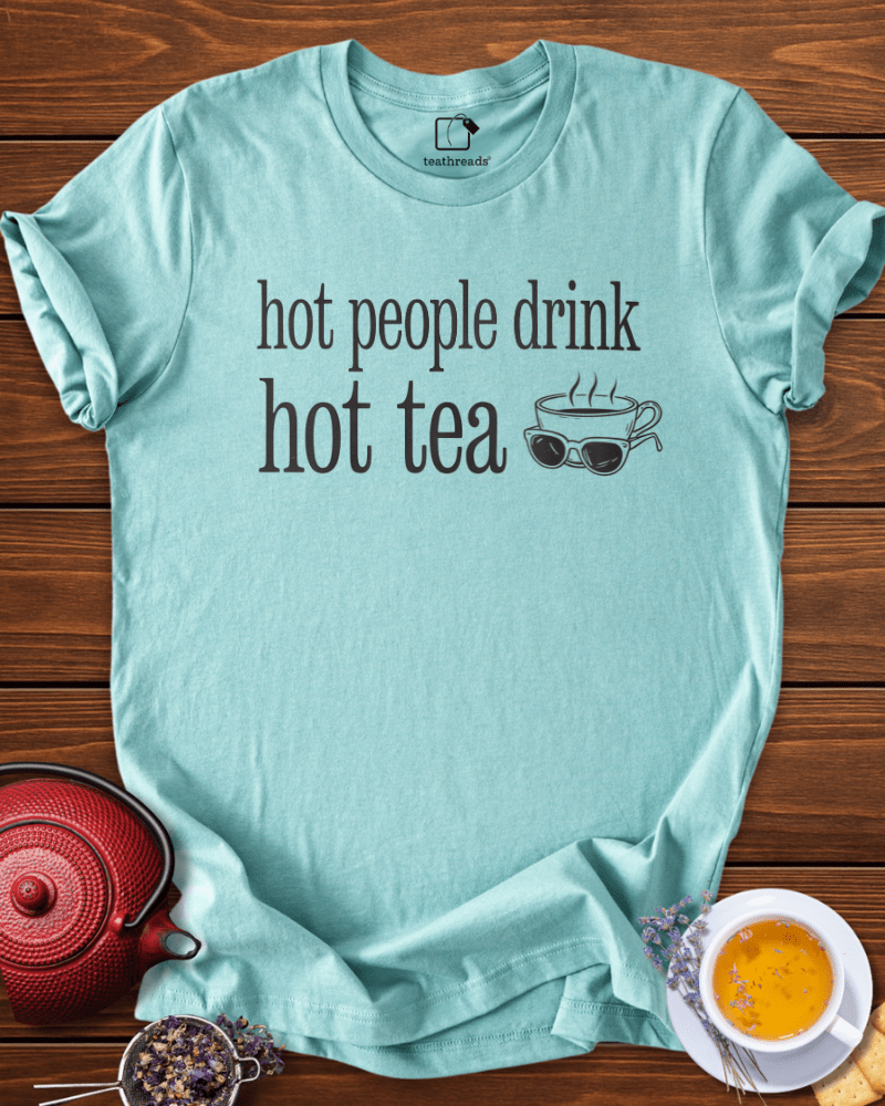 Hot People Drink Hot Tea Tee