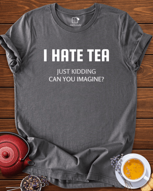 I Don´t Hate Tea Tee