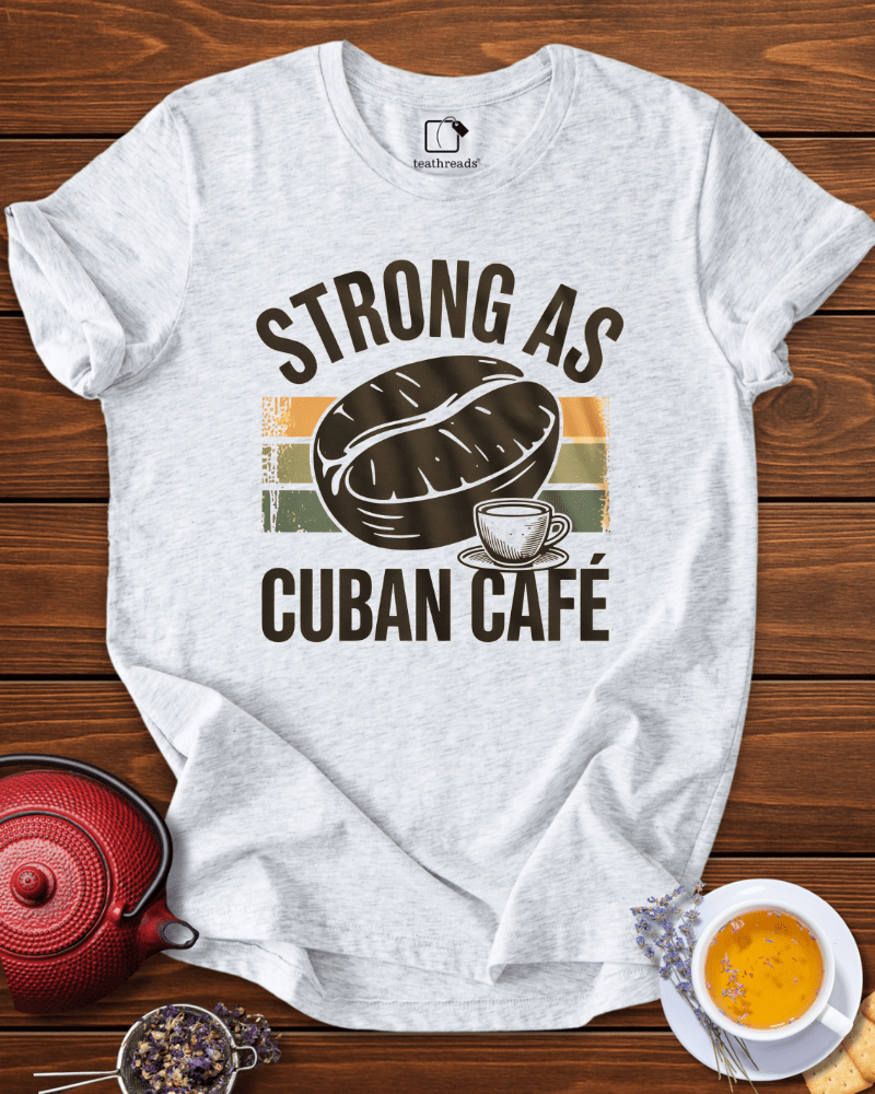 Strong as Cuban Cafe Tee