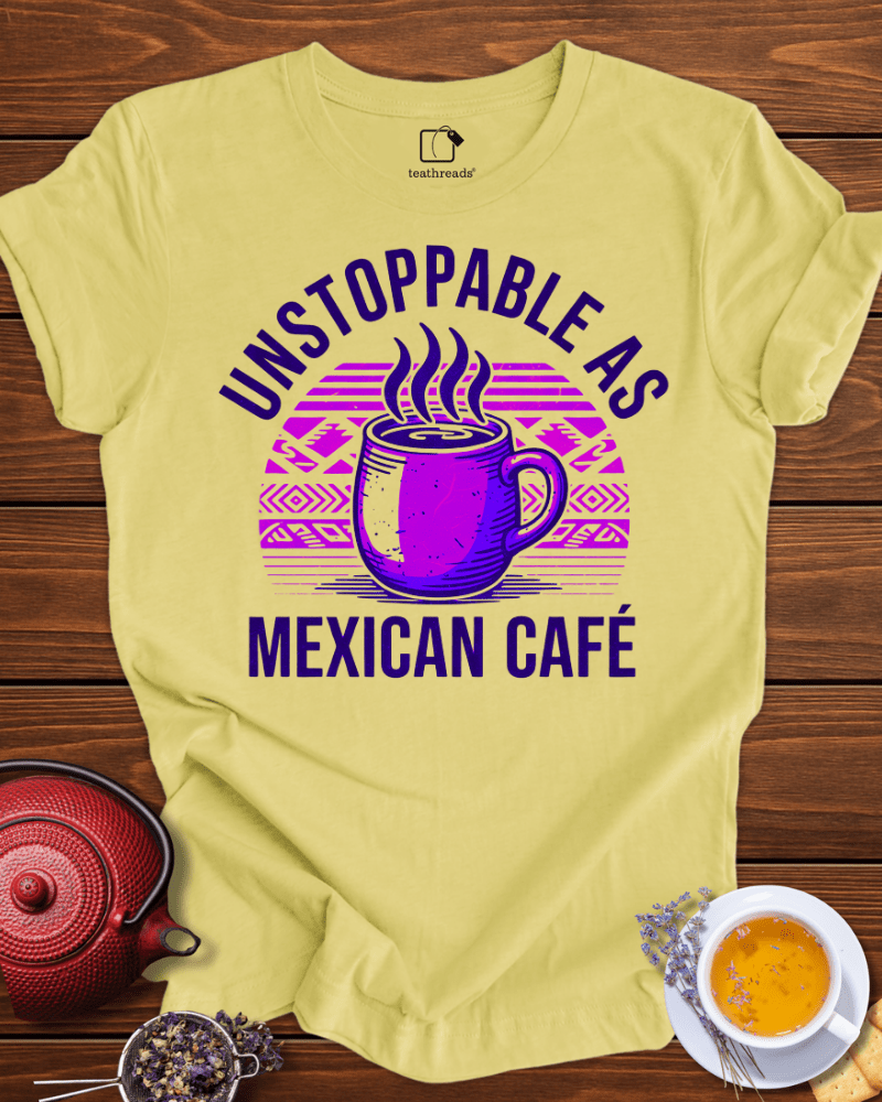 Unstoppable as Mexican Cafe Tee