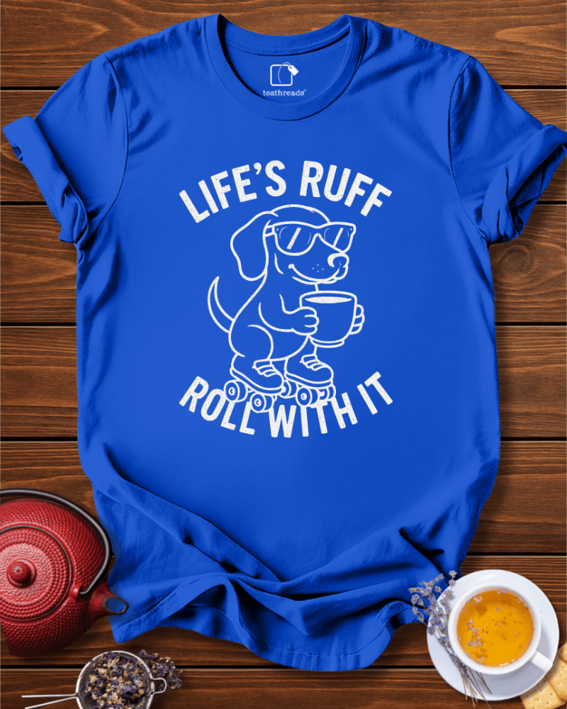 Life´s Ruff Roll With It Tee