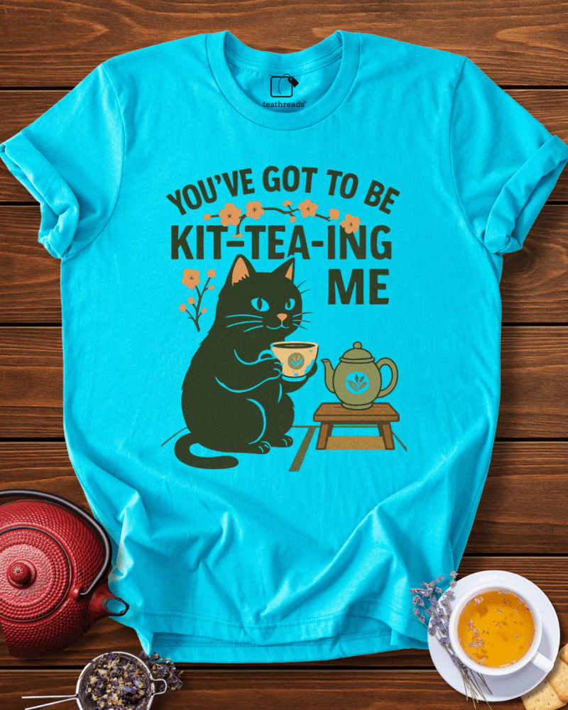 You´ve Got to Be Kitteaing Me Tee