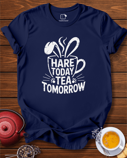 Hare Today Tea Tomorrow Tee