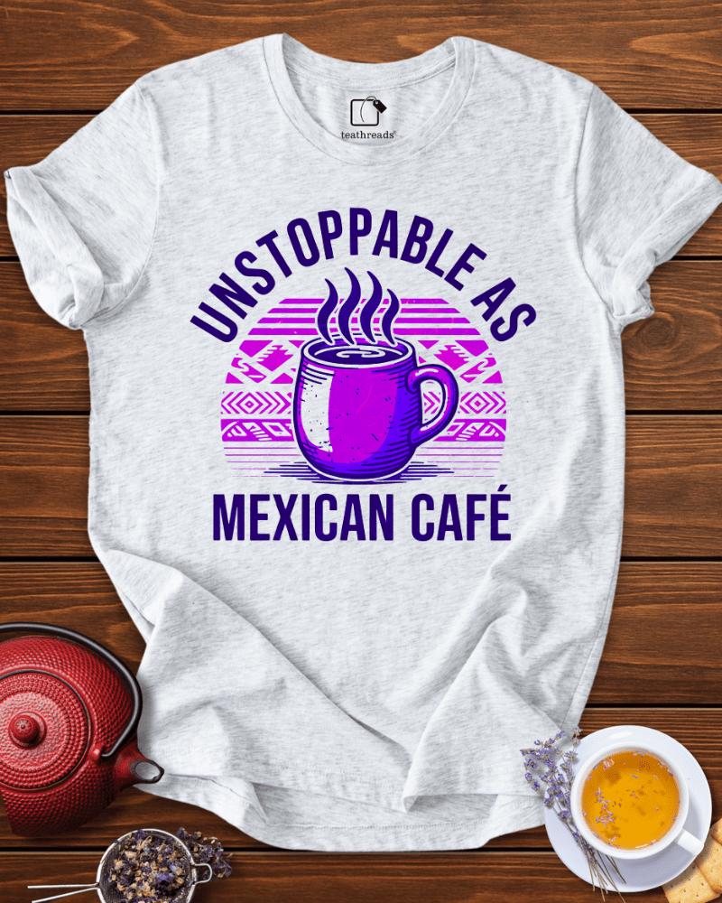 Unstoppable as Mexican Cafe Tee