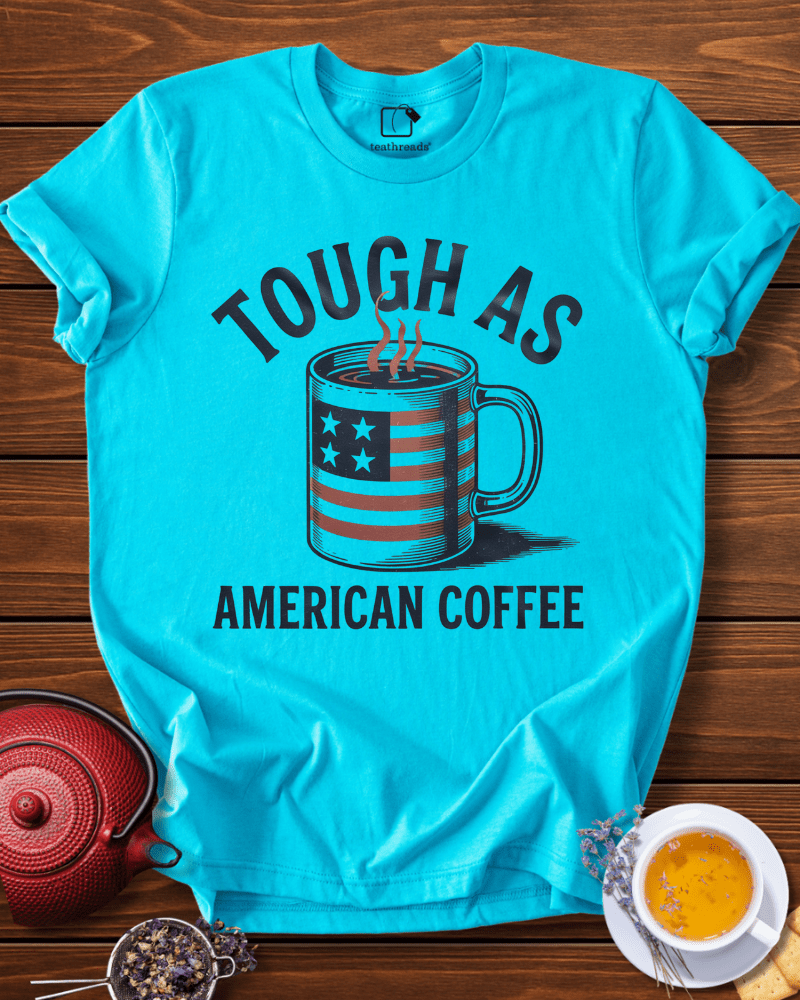 Tough as American Coffee Tee