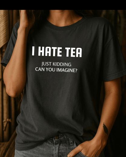 I Don´t Hate Tea Tee