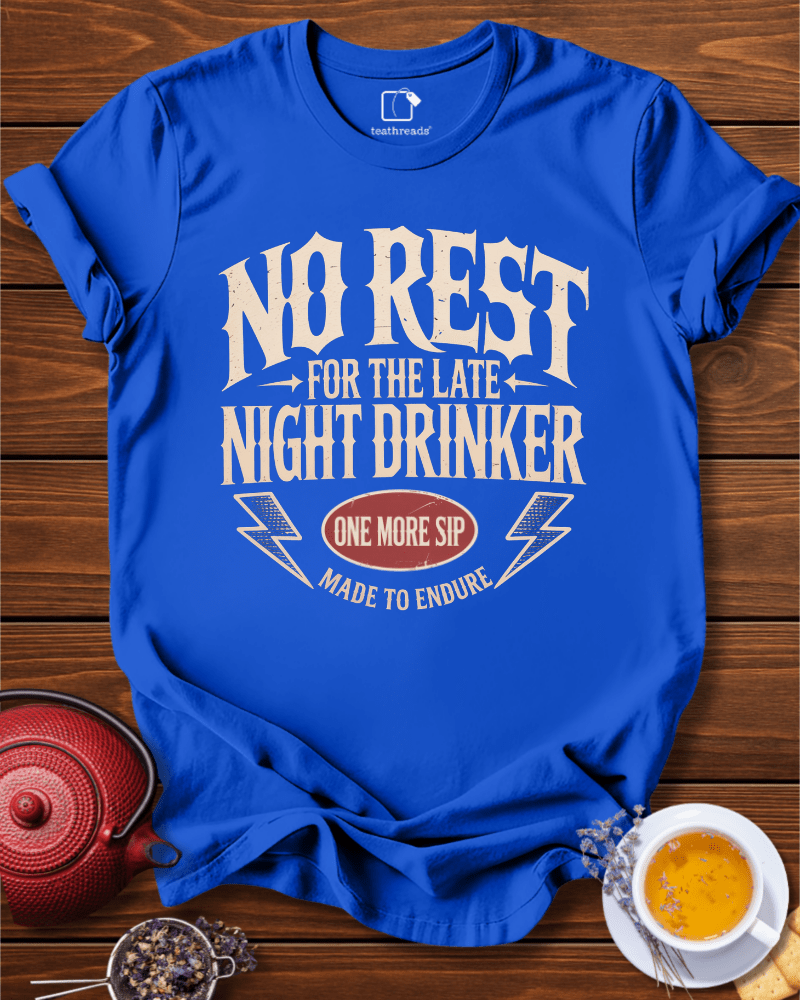 No Rest for the Late Night Drinker Tee