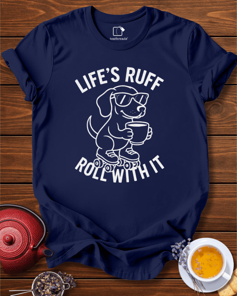 Life´s Ruff Roll With It Tee