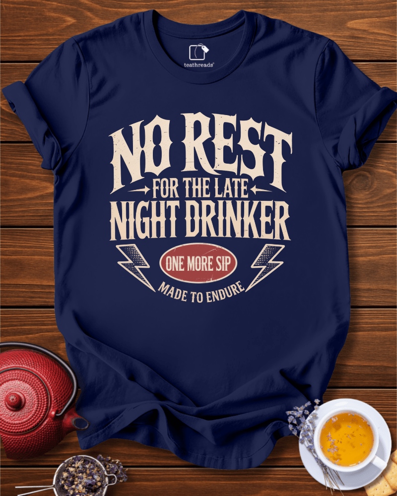 No Rest for the Late Night Drinker Tee
