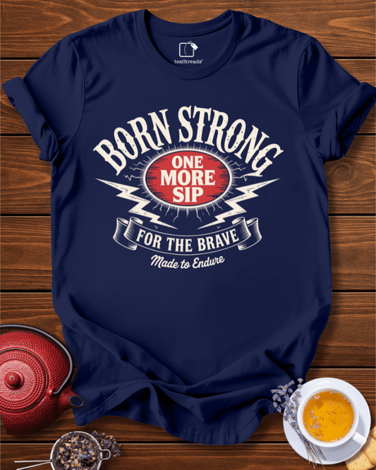 Born Strong Made to Endure Tee