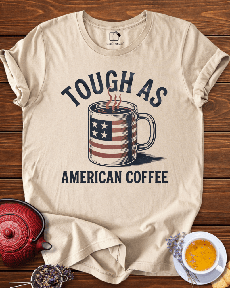 Tough as American Coffee Tee