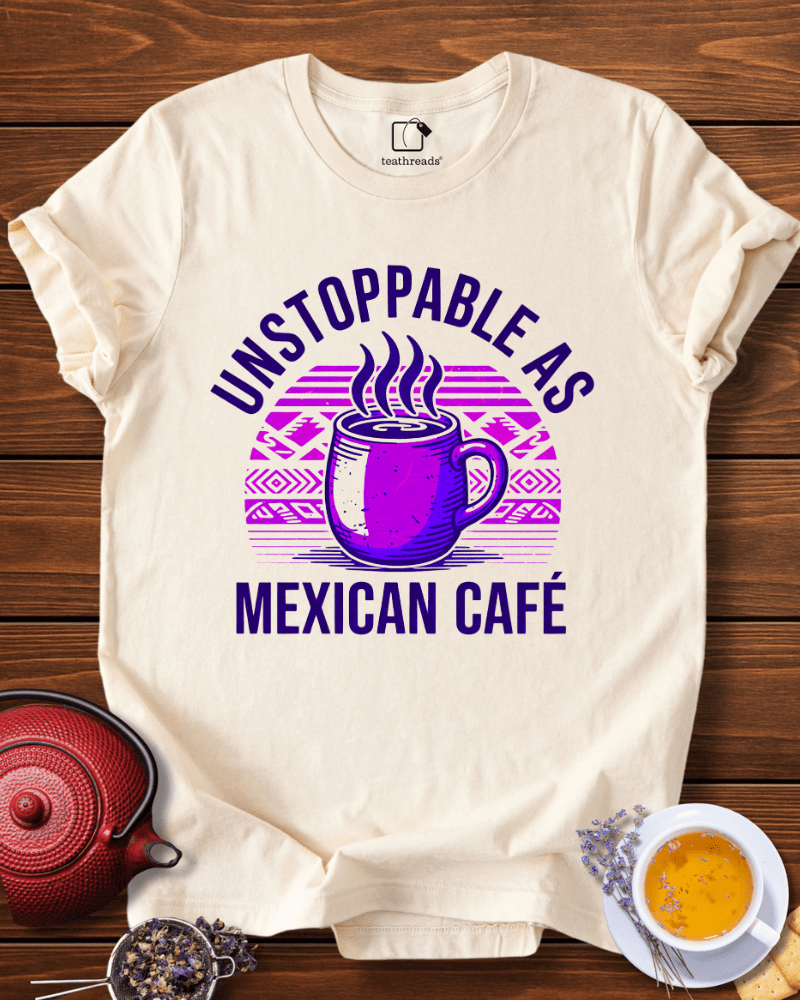 Unstoppable as Mexican Cafe Tee