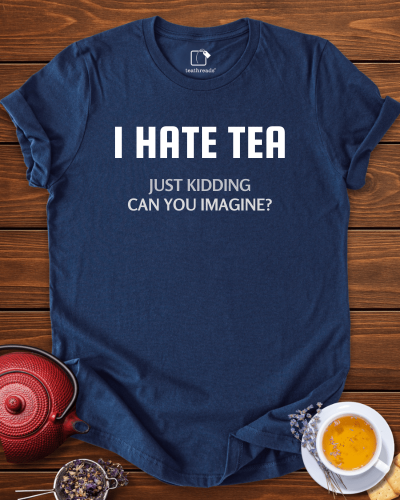 I Don´t Hate Tea Tee
