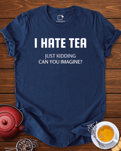 I Don´t Hate Tea Tee