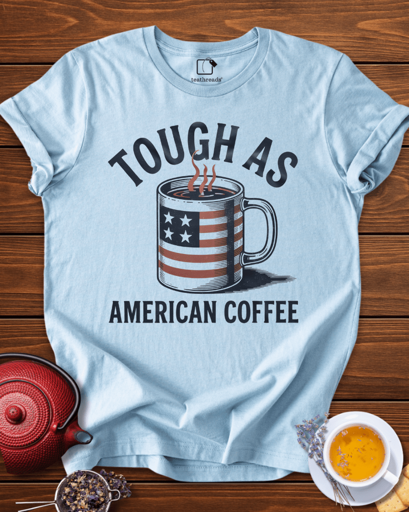 Tough as American Coffee Tee
