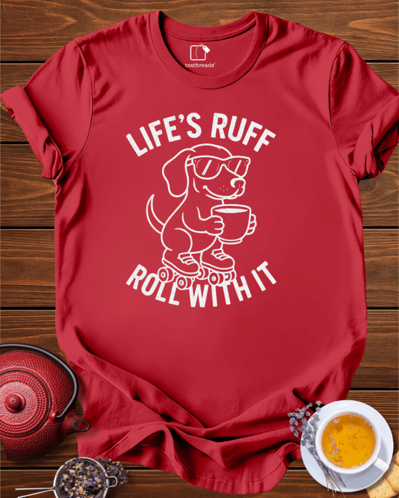 Life´s Ruff Roll With It Tee
