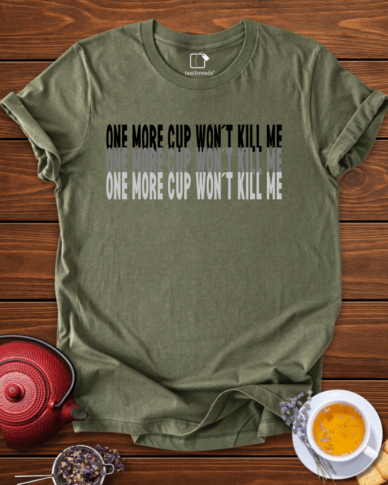 One More Cup Wont Kill Me  Tee