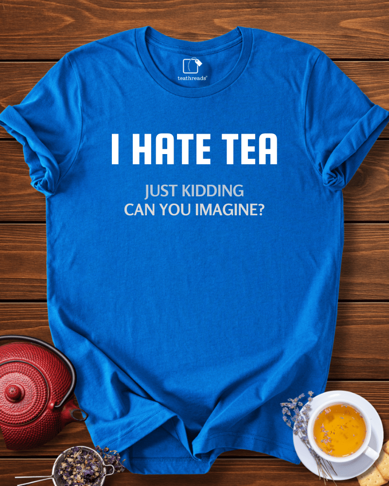 I Don´t Hate Tea Tee