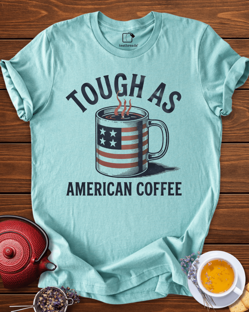 Tough as American Coffee Tee