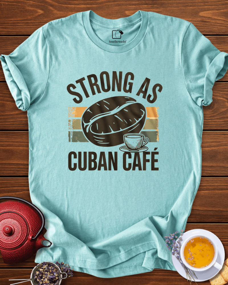 Strong as Cuban Cafe Tee