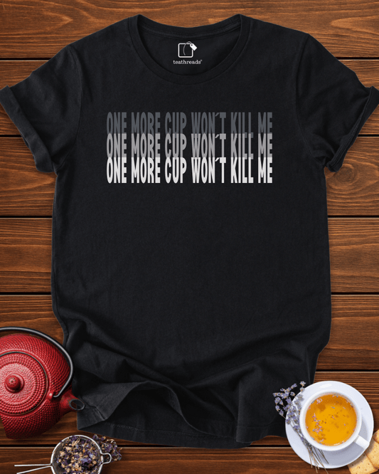 One More Cup Wont Kill Me  Tee
