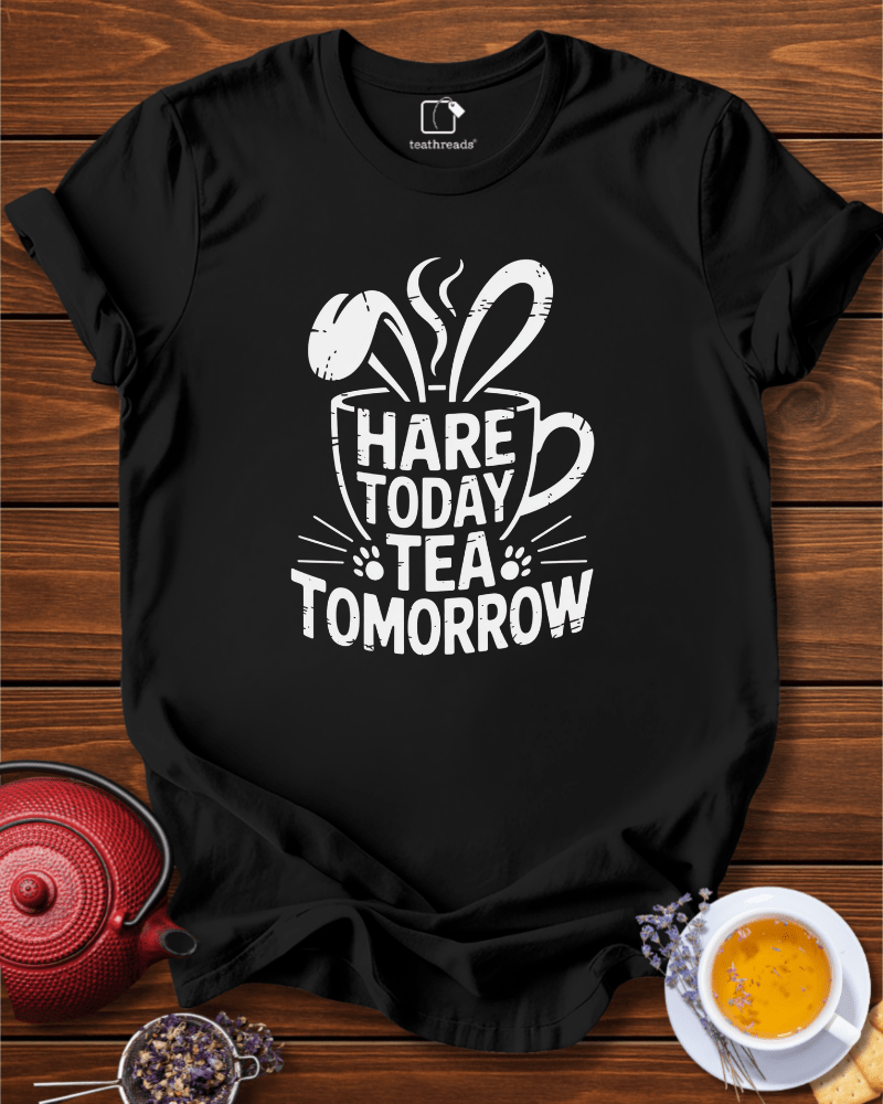 Hare Today Tea Tomorrow Tee