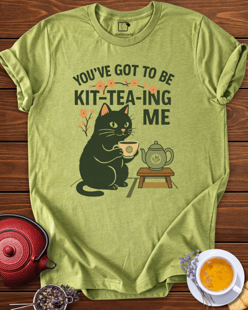 You´ve Got to Be Kitteaing Me Tee
