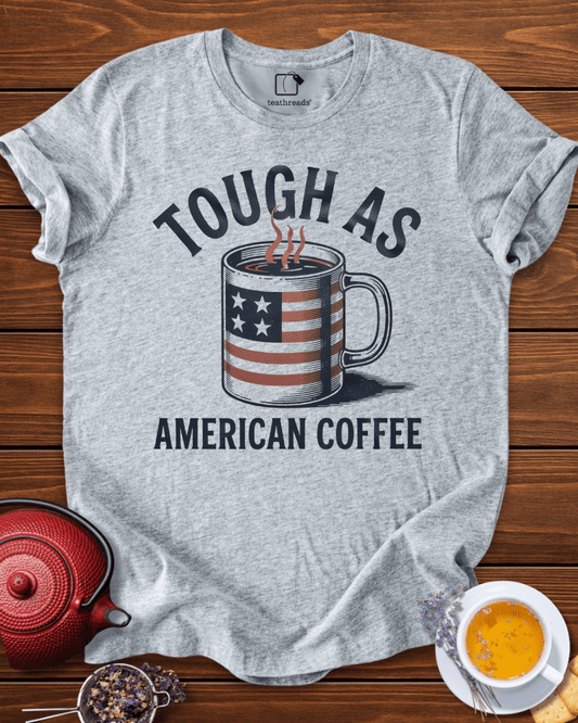 Tough as American Coffee Tee