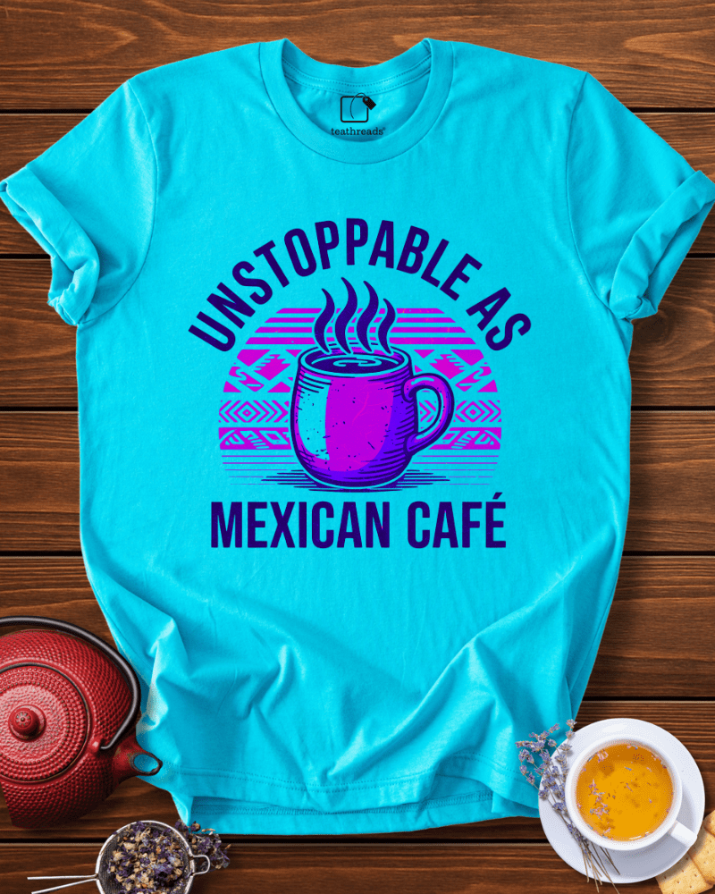 Unstoppable as Mexican Cafe Tee