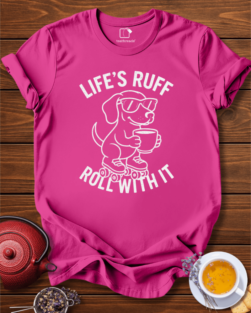 Life´s Ruff Roll With It Tee