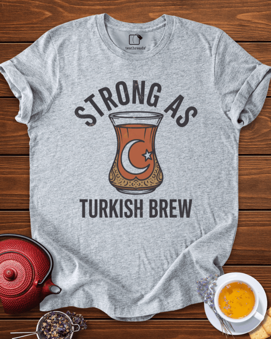 Strong as Turkish Brew Tee