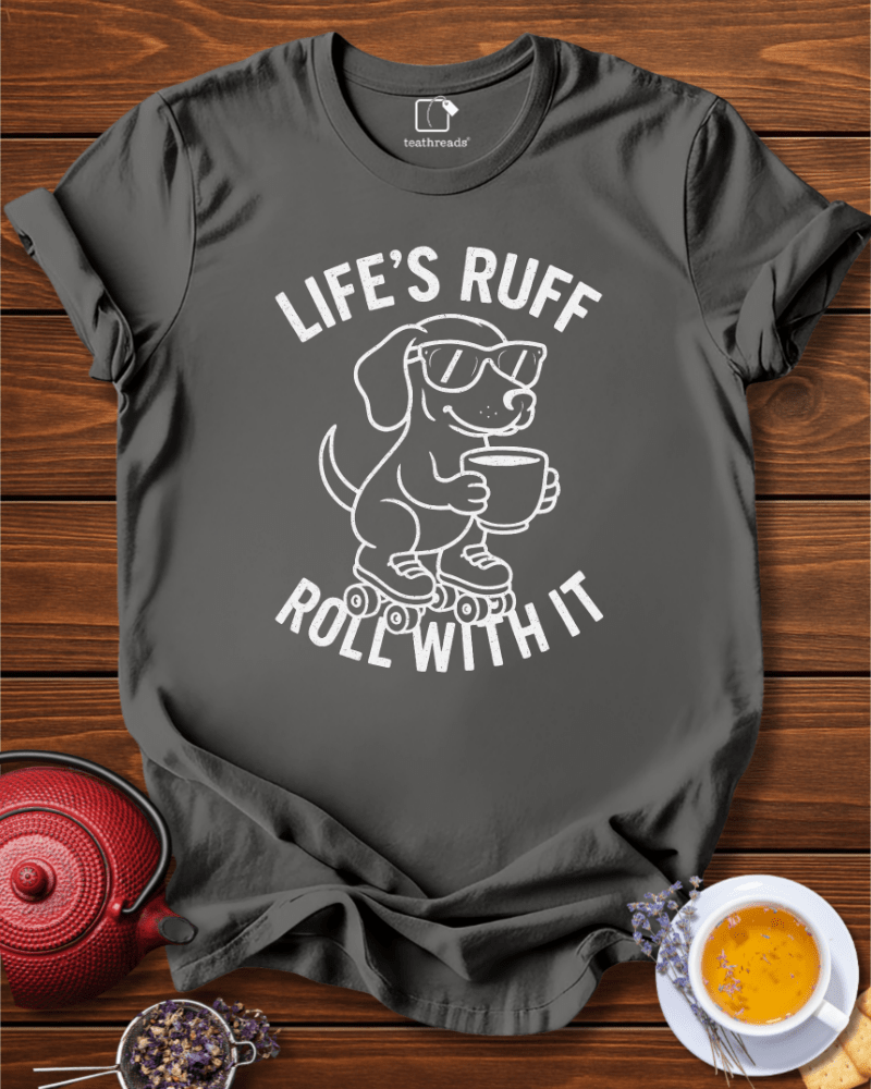 Life´s Ruff Roll With It Tee