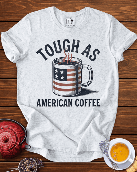 Tough as American Coffee Tee