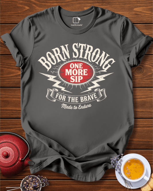 Born Strong Made to Endure Tee