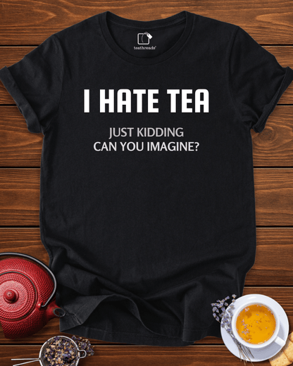 I Don´t Hate Tea Tee