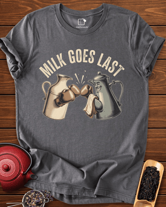 Milk Goes Last  Tee