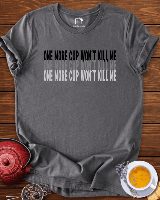 One More Cup Wont Kill Me  Tee