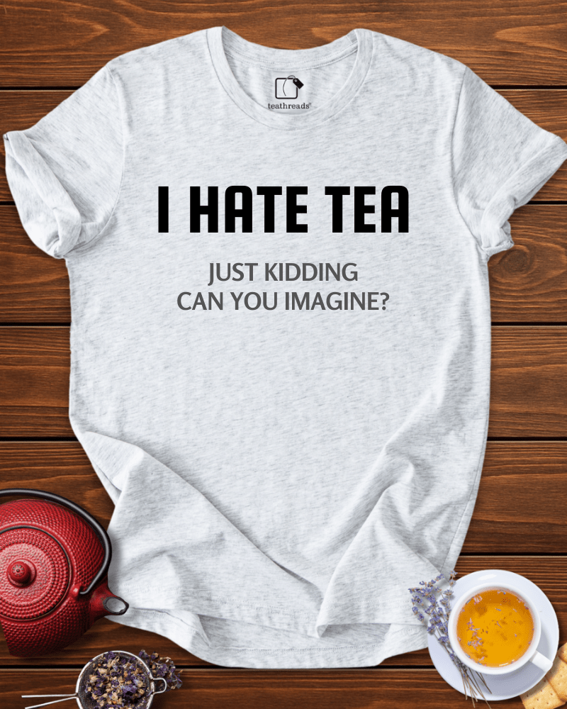 I Don´t Hate Tea Tee