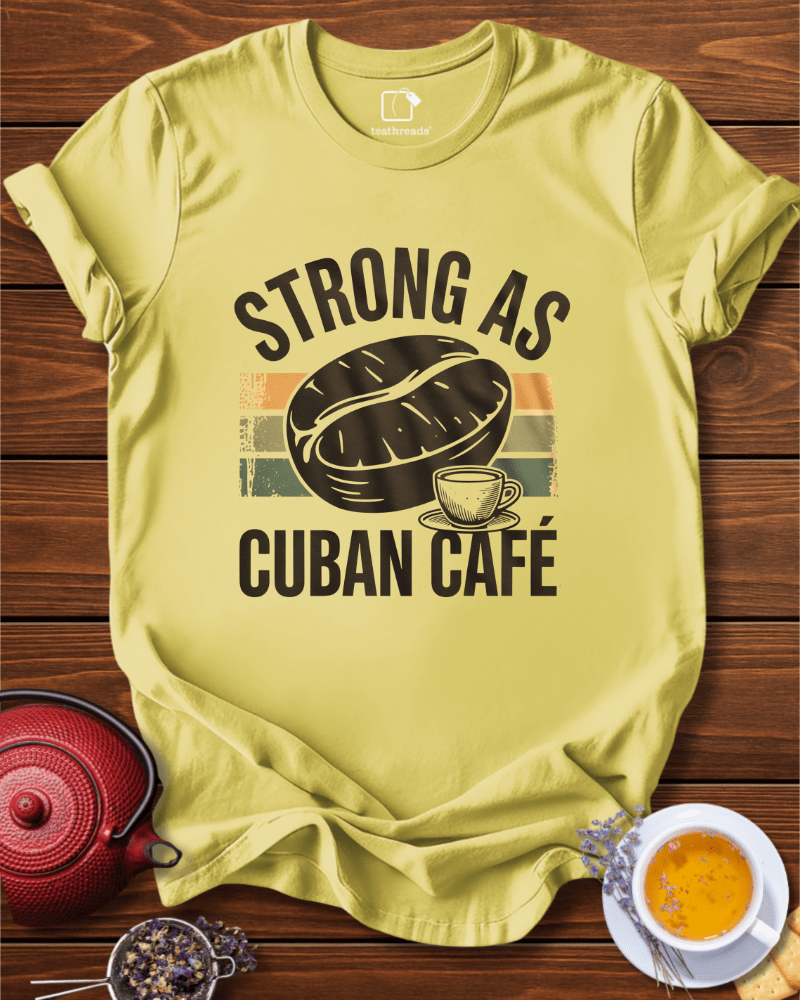 Strong as Cuban Cafe Tee